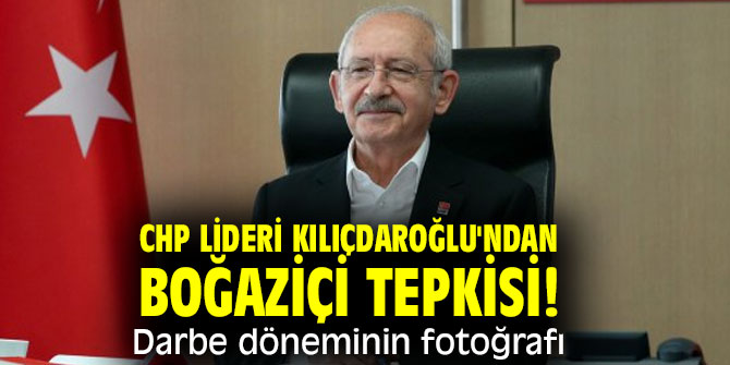 CHP lideri Kılıçdaroğlu'ndan Boğaziçi tepkisi