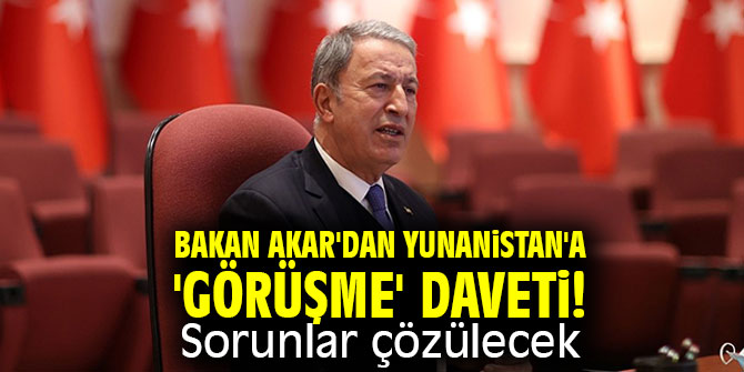 Bakan Akar'dan Yunanistan'a 'görüşme' daveti! Ege'de sorunlar çözülecek
