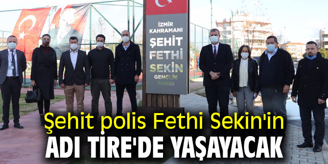 Şehit polis Fethi Sekin'in adı Tire'de yaşayacak