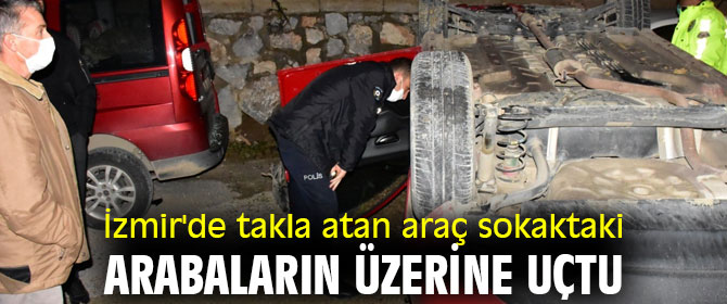 İzmir'de feci kaza! Sokaktaki arabaların üzerine uçtu