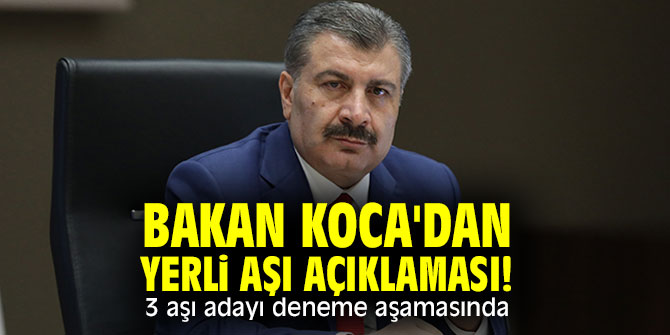 Bakan Koca'dan yerli aşı açıklaması! 3 aşı adayı deneme aşamasında