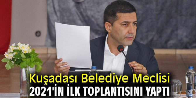 Kuşadası Belediye Meclisi 2021'in ilk toplantısını yaptı
