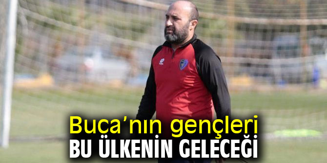 Buca’nın gençleri bu ülkenin geleceği