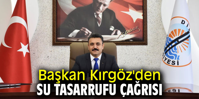 Başkan Kırgöz'den su tasarrufu çağrısı