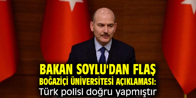 Bakan Soylu'dan flaş Boğaziçi Üniversitesi açıklaması: Türk polisi doğru yapmıştır