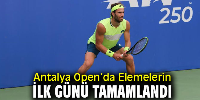 Antalya Open’da Elemelerin İlk Günü Sona Erdi