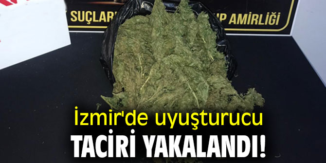 İzmir'de uyuşturucu taciri yakalandı!