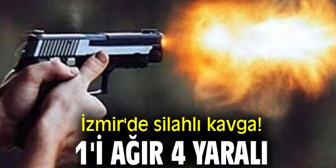 İzmir'de silahlı kavga: 1'i ağır 4 yaralı