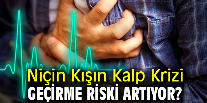 Uzmanı açıkladı! Niçin Kışın Kalp Krizi Geçirme Riski Artıyor?