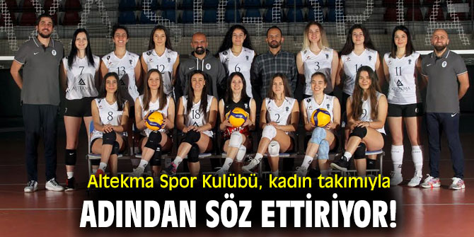 Altekma Spor Kulübü, kadın takımıyla adından söz ettiriyor!