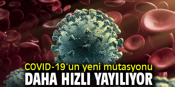 Dikkat! COVID-19’un yeni mutasyonu daha hızlı yayılıyor 