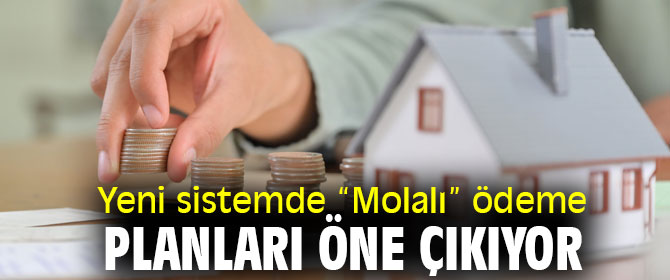 “Molalı” ödeme planları öne çıkıyor 