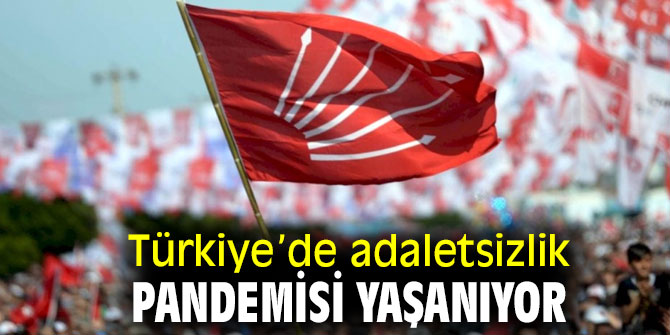 Türkiye’de adaletsizlik pandemisi yaşanıyor
