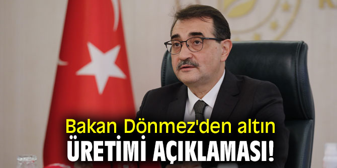Bakan Dönmez'den altın üretimi açıklaması!