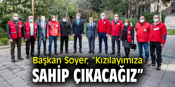 Başkan Soyer, ​“Kızılayımıza sahip çıkacağız”
