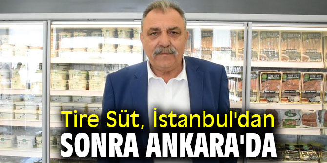 Tire Süt, İstanbul'dan sonra Ankara'da