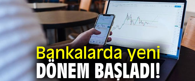 Bankalarda yeni dönem başladı!