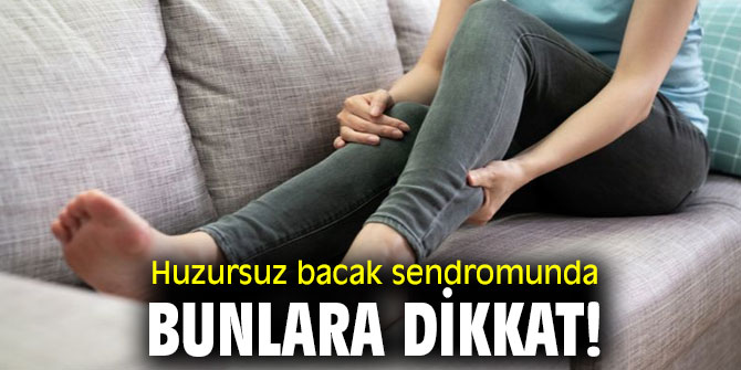 Huzursuz bacak sendromunda bunlara dikkat!