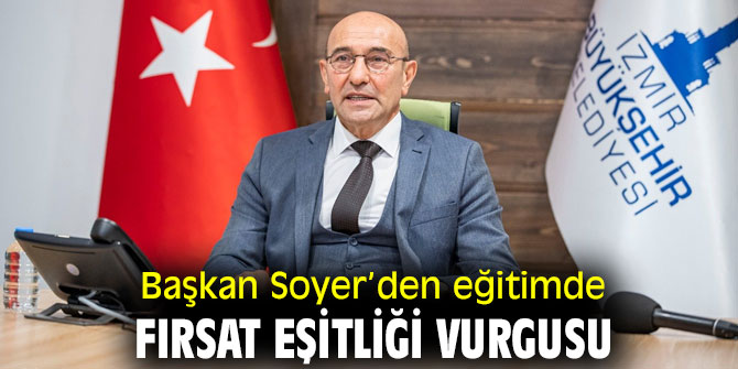 Tunç Soyer’den eğitimde fırsat eşitliği vurgusu