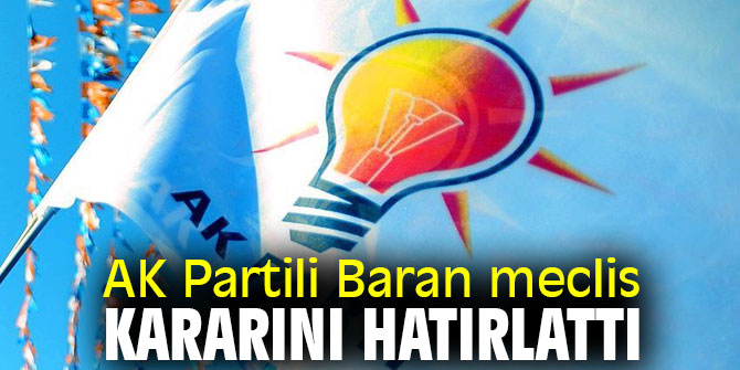 AK Partili Baran meclis kararını hatırlattı