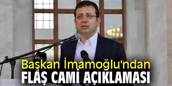 Başkan İmamoğlu'ndan flaş cami açıklaması