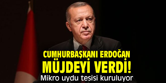 Cumhurbaşkanı Erdoğan müjdeyi verdi! Mikro uydu tesisi kuruluyor