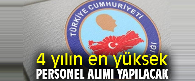 Son 4 yılın en yüksek personel alımı yapılacak