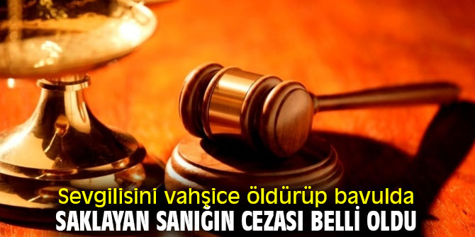 Sevgilisini vahşice öldürüp bavulda saklayan sanığın cezası belli oldu