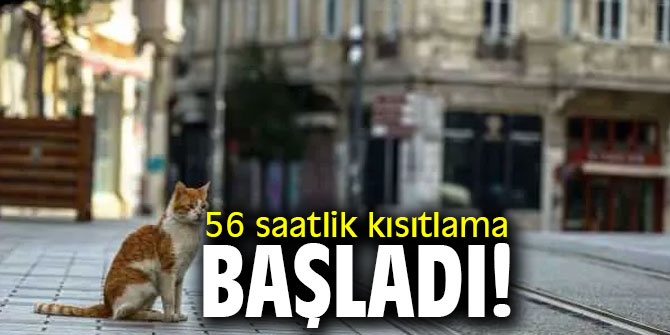 56 saatlik kısıtlama başladı!
