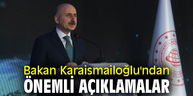 Bakan Karaismailoğlu'ndan önemli açıklamalar