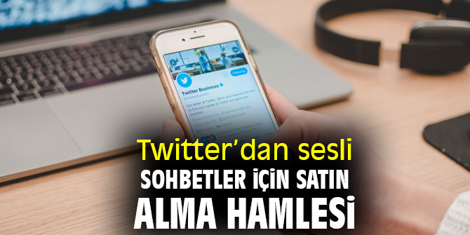 Twitter’dan sesli sohbetler için satın alma hamlesi
