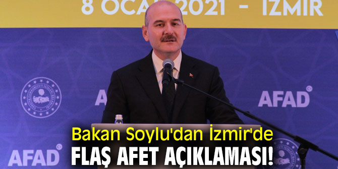 Bakan Soylu'dan İzmir'de flaş afet açıklaması!