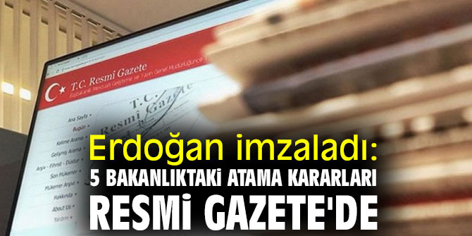 5 bakanlıktaki atama kararları Resmi Gazete'de