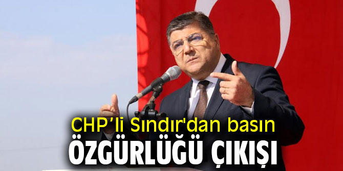 CHP’li Sındır'dan basın özgürlüğü çıkışı