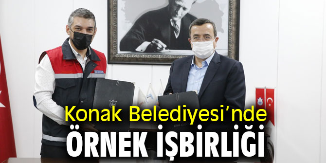 Konak Belediyesi'nde örnek işbirliği