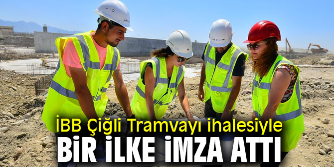 İBB Çiğli Tramvayı ihalesiyle bir ilke imza attı