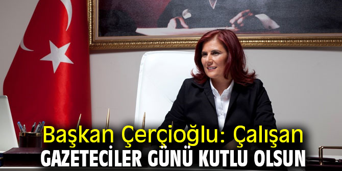 Başkan Çerçioğlu: Çalışan gazeteciler günü kutlu olsun