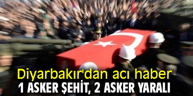 Diyarbakır'da 1 asker şehit, 2 asker yaralı
