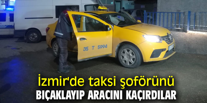 Taksi şoförünü bıçaklayıp aracını kaçırdılar