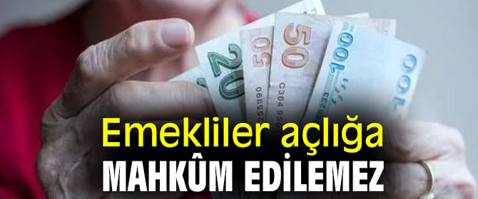 Emekliler açlığa mahkûm edilemez