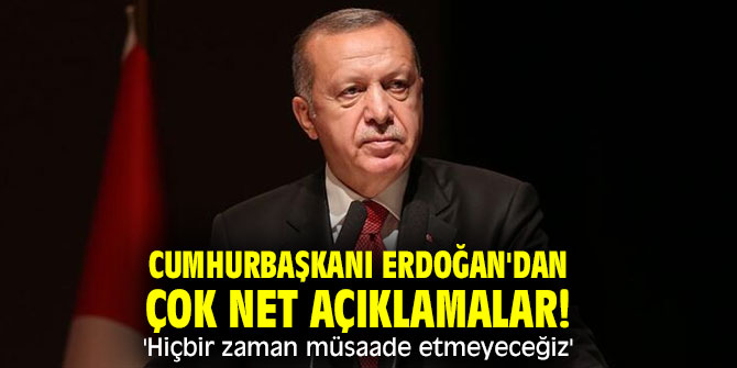 Cumhurbaşkanı Erdoğan'dan çok net açıklamalar! 'Hiçbir zaman müsaade etmeyeceğiz'