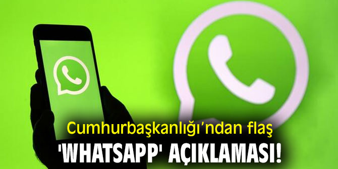 Cumhurbaşkanlığı’ndan flaş 'WhatsApp' açıklaması! 