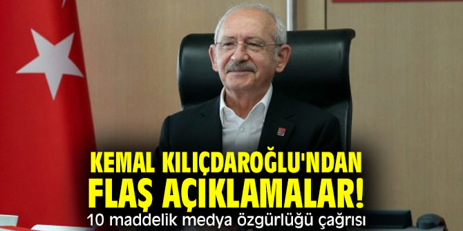 Kemal Kılıçdaroğlu'ndan flaş açıklamalar! 10 maddelik medya özgürlüğü çağrısı