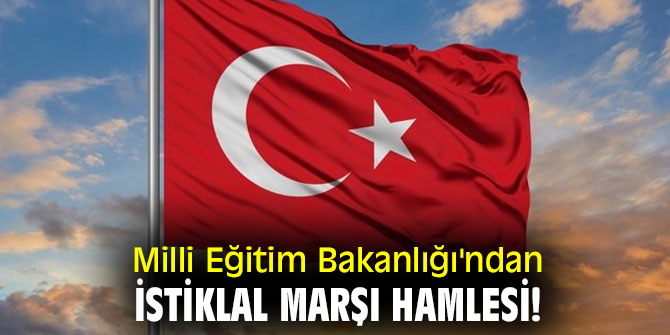 Milli Eğitim Bakanlığı'ndan İstiklal Marşı hamlesi!