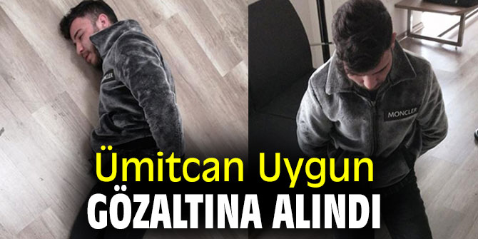Ümitcan Uygun ve babası gözaltına alındı