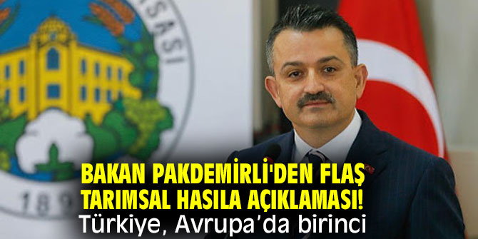 Bakan Pakdemirli'den flaş tarımsal hasıla açıklaması! Türkiye, Avrupa’da birinci