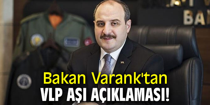  Bakan Varank'tan VLP aşı açıklaması!