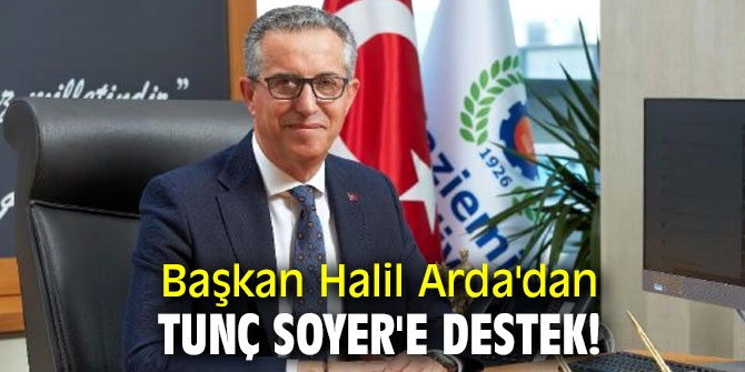 Başkan Halil Arda'dan Tunç Soyer'e destek!