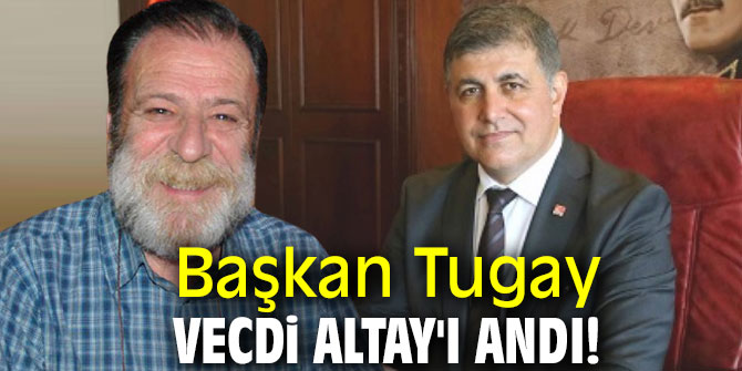 Başkan Tugay, Vecdi Altay'ı andı!