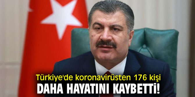 Türkiye'de koronavirüsten 176 kişi daha hayatını kaybetti! 